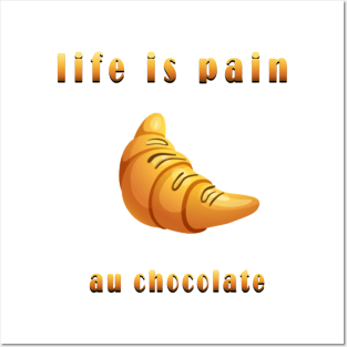 life is pain au chocolate Posters and Art